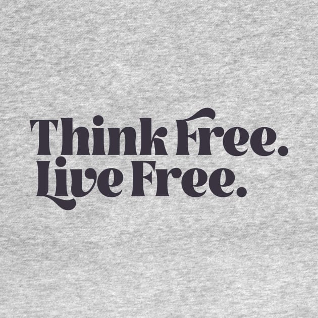 Think Free. Live Free. by calebfaires